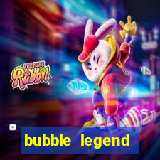 bubble legend ganhar dinheiro